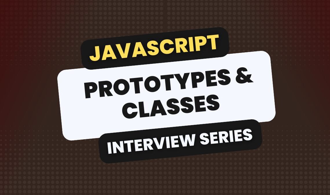 JavaScript Prototypes & Classes Interview Questions