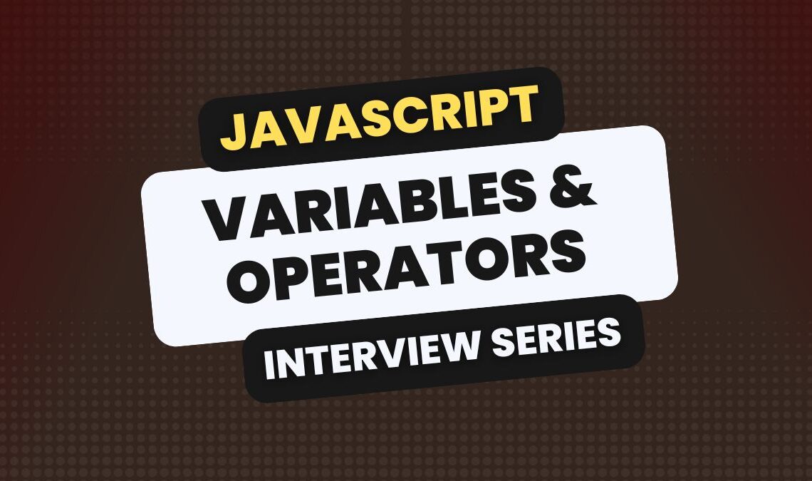 JavaScript Variables & Operators Interview Questions
